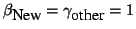 $\beta_{\mbox{New}}=\gamma_{\mbox{other}}=1$