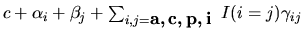 $c + \alpha_i + \beta_j
+\sum_{i,j=\mbox{\boldmath${{\bf a,c,p,i}}$ }}I(i=j)\gamma_{ij}$