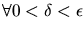 $\forall 0 < \delta < \epsilon$