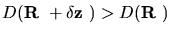 $D(\mbox{\boldmath${{\bf R}}$ }+\delta \mbox{\boldmath${{\bf z}}$ })> D(\mbox{\boldmath${{\bf R}}$ })$