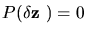 $P(\delta \mbox{\boldmath${{\bf z}}$ })=0$