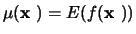 $\mu(\mbox{\boldmath${{\bf x}}$ }) = E(f(\mbox{\boldmath${{\bf x}}$ }))$