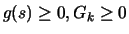 $g(s)\geq 0, G_k\geq 0$