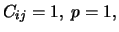 $C_{ij} = 1, \; p= 1,$