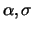 $\alpha, \sigma$